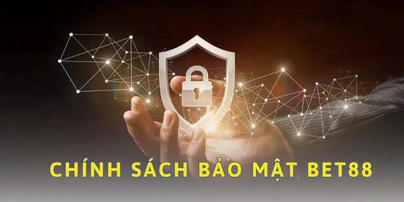 Những nội dung thiết lập trong chính sách bảo mật Bet88