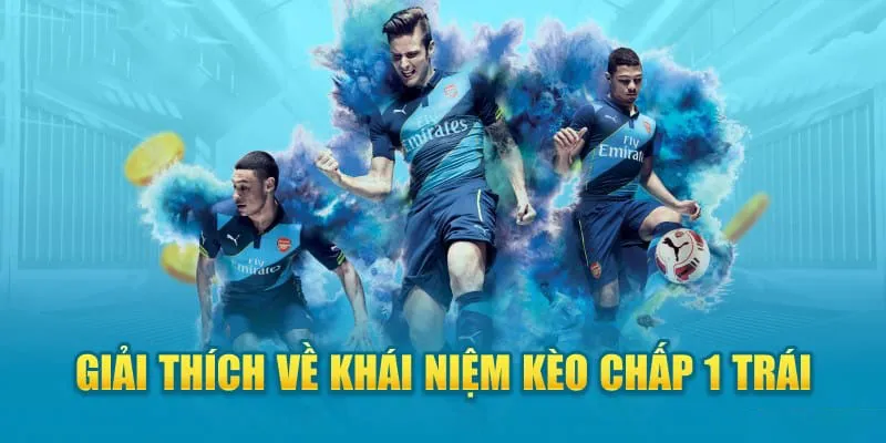 Tìm hiểu chi tiết về định nghĩa kèo chấp 1 trái trong bóng đá