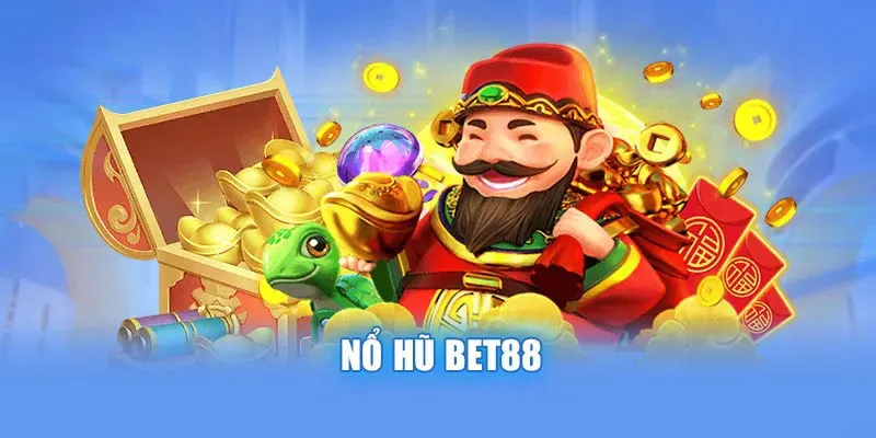 Tổng quan khái niệm về chuyên mục sảnh nổ hũ Bet88 2024