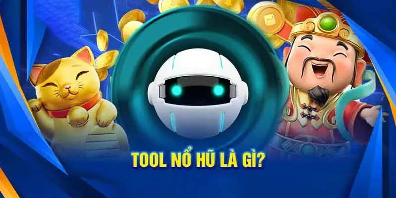 Tool nổ hũ và các khái niệm người chơi cần ghi nhớ 2024