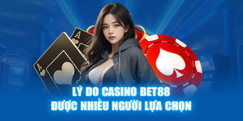 Lý do giúp casino Bet88 luôn được ưa chuộng trong những năm qua